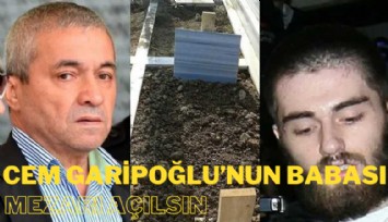 Cem Garipoğlu'nun babasından flaş dilekçe: Mezarı açılsın