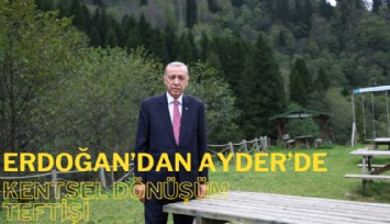 Erdoğan'dan Ayder'de kentsel dönüşüm teftişi