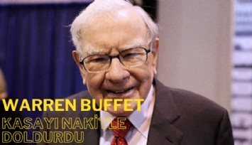 Ünlü milyarder Warren Buffet kasayı nakitle doldurdu