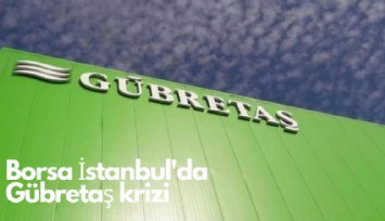 Borsa İstanbul'da Gübretaş krizi! 60 milyar uçtu