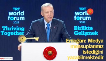 Erdoğan: Medya mensuplarımız istediğini yazabilmektedir