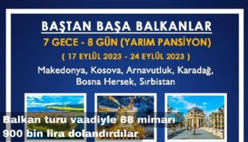 Balkan turu vaadiyle 68 mimarı 938 Bin TL dolandırdılar