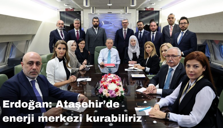 Cumhurbaşkanı Erdoğan: Ataşehir'de enerji merkezi kurabiliriz