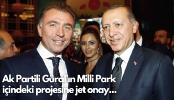 Ak Partili Güral’ın Milli Park  içindeki projesine jet onay...