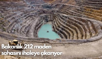 Bakanlık 212 maden  sahasını ihaleye çıkarıyor
