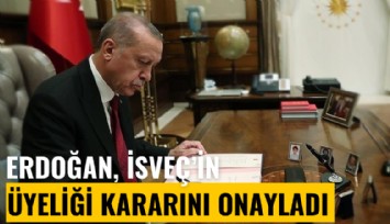 Cumhurbaşkanı Erdoğan, İsveç'in üyeliği kararını onayladı