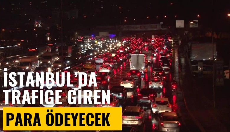 İstanbul'da trafiğe çözüm: Para öde