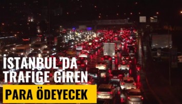 İstanbul'da trafiğe çözüm: Para öde
