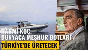 Rahmi Koç, dünyaca meşhur botları Türkiye'de üretecek