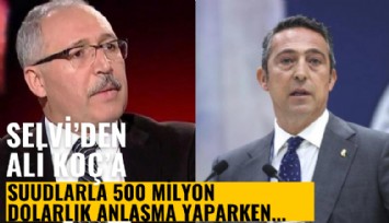 Selvi'den Ali Koç'a 500 milyon dolarlıklık soru: Suud'larla anlaşma yaparken 'Atatürk' maddesi koduracak mısın?