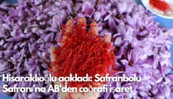 TOBB Başkanı Hisarcıklıoğlu açıkladı: Safranbolu Safranı’na AB'den coğrafi işaret