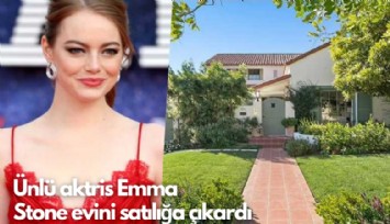 Ünlü aktris Emma Stone evini satılığa çıkardı