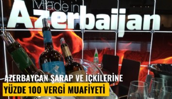 Azerbaycan şarap ve içkilerine yüzde 100 vergi muafiyeti