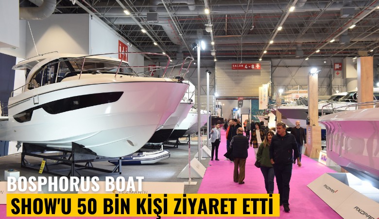 Bosphorus Boat Show'u 50 bin kişi ziyaret etti