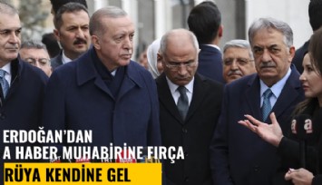 Cumhurbaşkanı Erdoğan'dan A Haber muhabirine fırça: Rüya kendine gel
