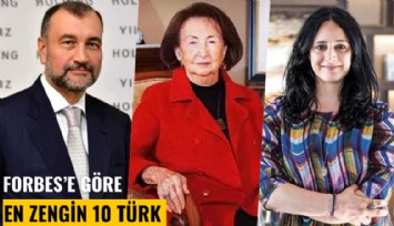 Forbes açıkladı: Dünyanın en zengin 10 Türkü