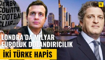Londra'da milyar euroluk dolandırıcılık! İki Türk: Osman Semerci ve Henry İsak Gabay'a hapis