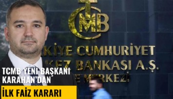 TCMB yeni Başkanı Fatih Karahan'ın ilk faiz kararı