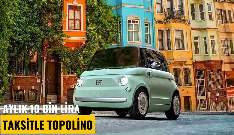Aylık 10 bin lira taksitle Topolino