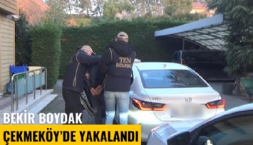 Bekir Boydak Çekmeköy'de yakalandı