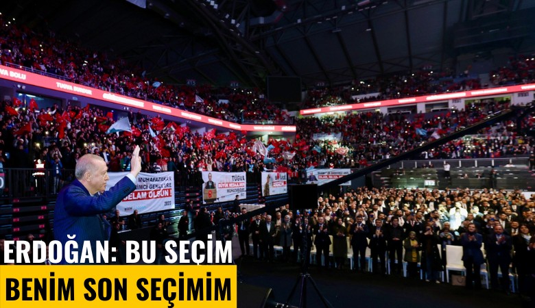 Cumhurbaşkanı Erdoğan: Bu seçim benim son seçimim