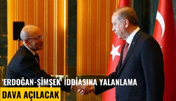 Cumhurbaşkanlığı'ndan 'Erdoğan-Şimşek' yalanlaması: Dava açılacak