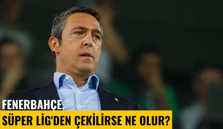 Fenerbahçe, Süper Lig'den çekilirse ne olur?