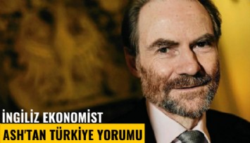 İngiliz ekonomist Ash'tan Türkiye yorumu