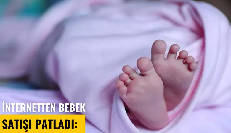 İnternetten bebek satışı patladı: 55 günlük kız bebeğine 100 bin lira fiyat biçildi