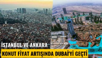 İstanbul ve Ankara konut fiyat artışında Dubai'yi geçti