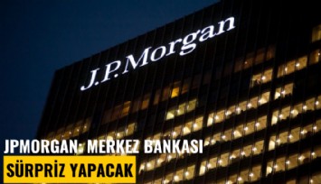 JPMorgan: TCMB sürpriz yapacak
