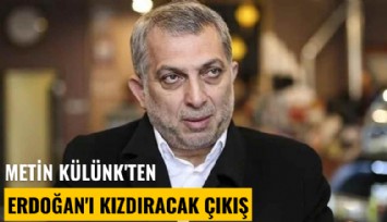 Metin Külünk'ten Erdoğan'ı kızıdıracak çıkış: Anlaşmayı iptal edin