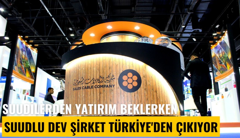 Suudilerden yatırım beklerken Suudlu dev şirket Türkiye'den çıkıyor