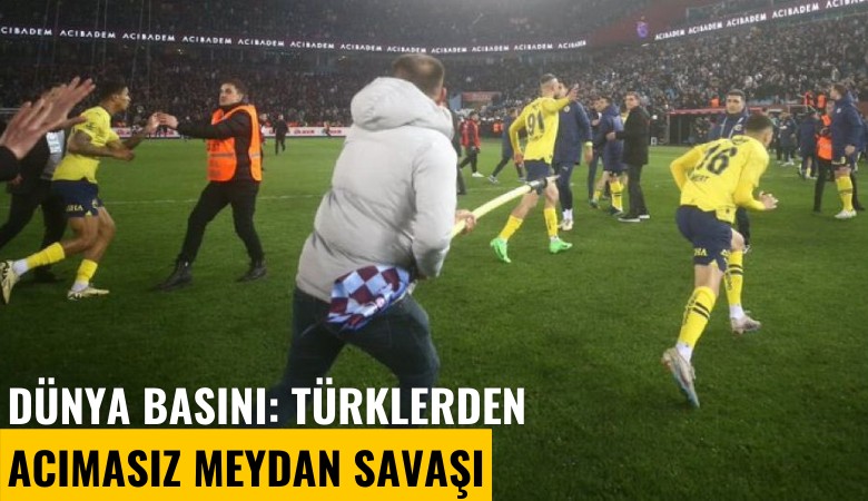 Trabzonspor-Fenerbahçe maçında yaşananlar dünya basınında: Türklerden acımasız meydan savaşı