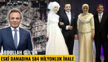 Abdullah Gül'ün eski damadına 584 milyonluk ihale