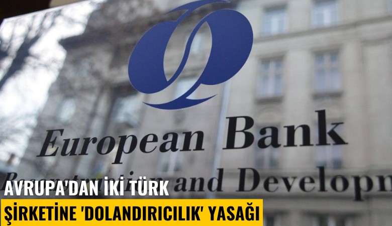 Avrupa'dan iki Türk şirketine 'Dolandırıcılık' yasağı