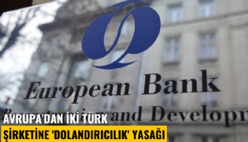Avrupa'dan iki Türk şirketine 'Dolandırıcılık' yasağı