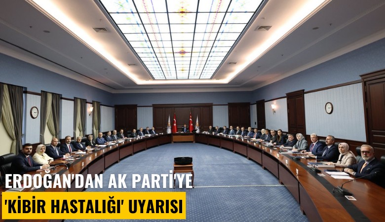 Erdoğan'dan Ak Parti'ye 'Kibir hastalığı' uyarısı