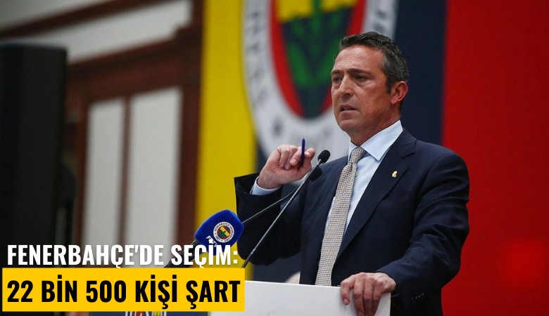 Fenerbahçe'de seçim: 22 bin 500 kişi şart