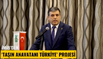 İMİB'den 'Taşın anavatanı Türkiye' projesi