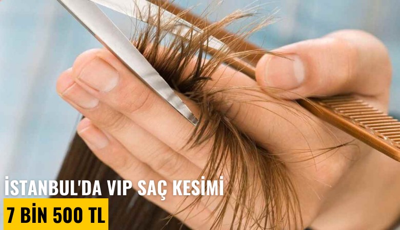 İstanbul'da VIP saç kesimi 7 bin 500 TL