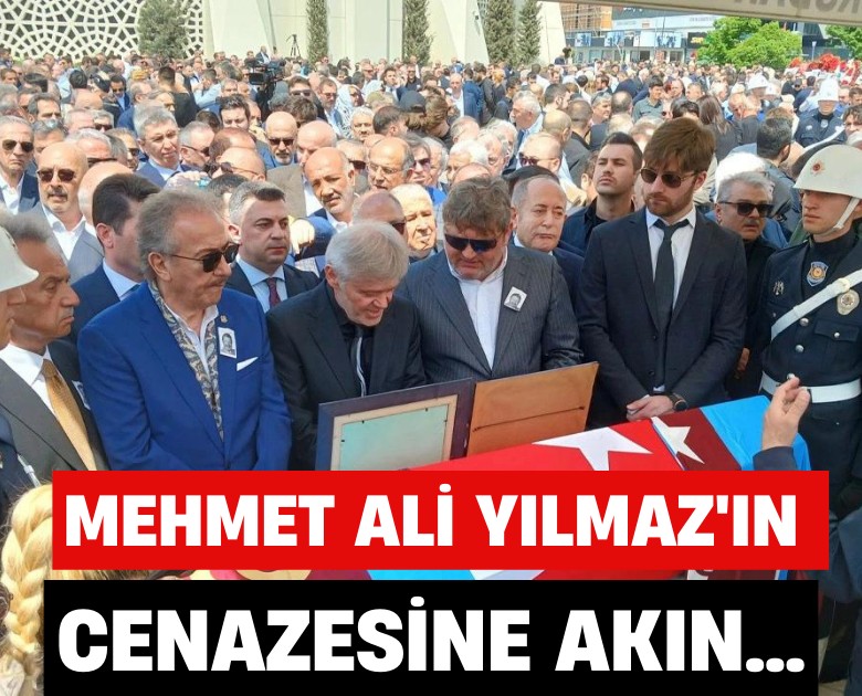 Mehmet Ali Yılmaz'ın cenaze namazına kimler katıldı?