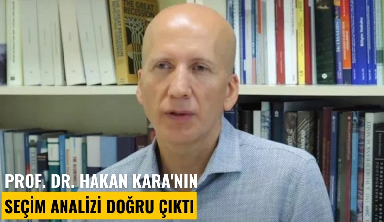 Prof. Dr. Hakan Kara'nın seçim analizi doğru çıktı