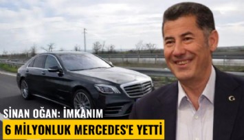 Sinan Oğan: İmkanım 6 milyonluk Mercedes'e yetti