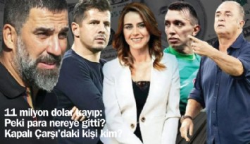 11 milyon dolar kayıp: Peki para nereye gitti? Kapalı Çarşı'daki kişi kim?