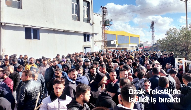 700 kişinin çalıştığı Özak Tekstil'de işçiler iş bıraktı