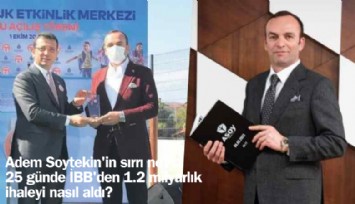 Adem Soytekin'in sırrı ne? 25 günde İBB'den 1.2 milyarlık ihaleyi nasıl aldı?