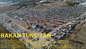 Bakan Tunç açıkladı: Yediemindeki hacizli araçların satışı başladı
