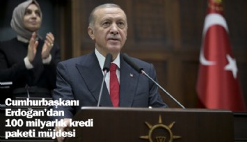 Cumhurbaşkanı Erdoğan'dan 100 milyarlık kredi paketi müjdesi
