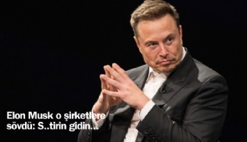 Elon Musk o şirketlere sövdü: S..tirin gidin...